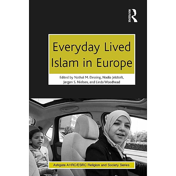 Everyday Lived Islam in Europe, Nathal M. Dessing, Nadia Jeldtoft, Linda Woodhead