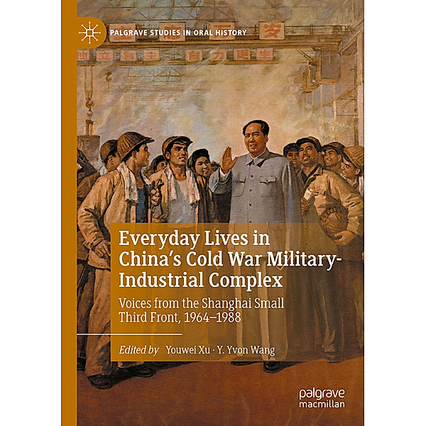 Everyday Lives in China's Cold War Military-Industrial Complex, Youwei Xu, Y. Yvon Wang