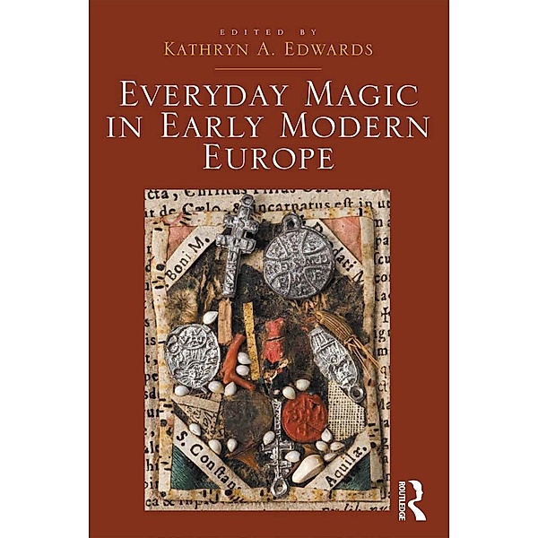 Everyday Magic in Early Modern Europe, Kathryn A. Edwards