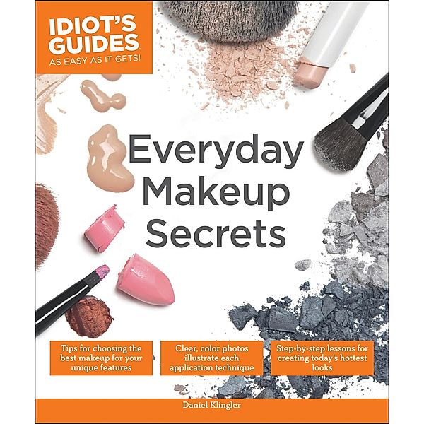 Everyday Makeup Secrets / Idiot's Guides, Daniel Klingler
