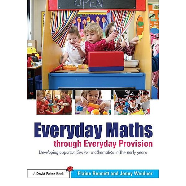 Everyday Maths through Everyday Provision, Elaine Bennett, Jenny Weidner