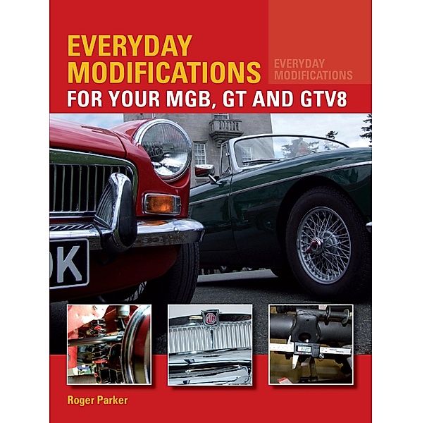 Everyday Modifications for Your MGB, GT and GTV8, Roger Parker