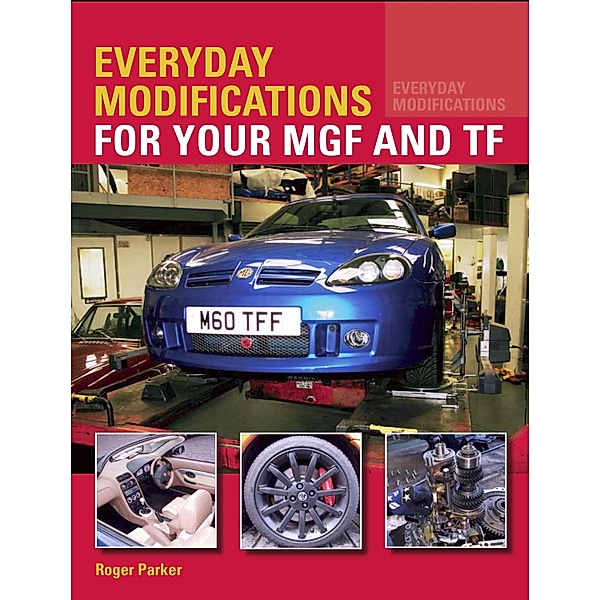 Everyday Modifications for your MGF and TF, Roger Parker