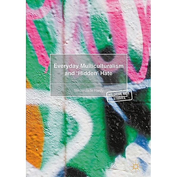 Everyday Multiculturalism and 'Hidden' Hate / Palgrave Hate Studies, Stevie-Jade Hardy