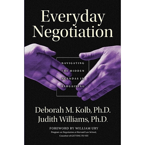Everyday Negotiation, Deborah M. Kolb, Judith Williams, William L. Ury
