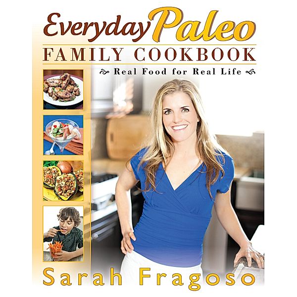 Everyday Paleo Family Cookbook, Sarah Fragoso