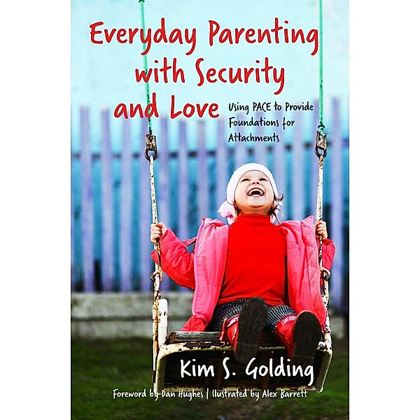 Everyday Parenting with Security and Love, Kim S. Golding