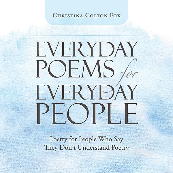 Everyday Poems for Everyday People, Christina Colton Fox