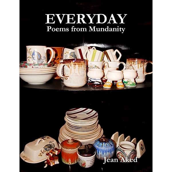 Everyday: Poems from Mundanity, Jean Aked
