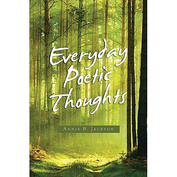 Everyday Poetic Thoughts, Annie B. Jackson