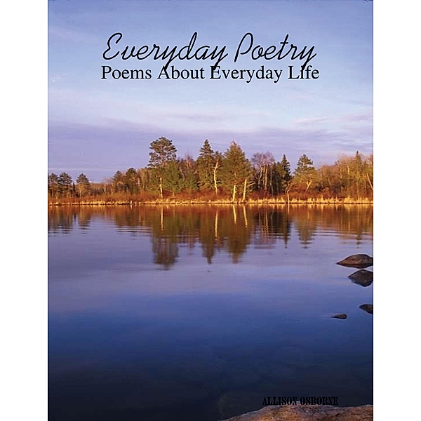 Everyday Poetry: Poems About Everyday Life, Allison Osborne