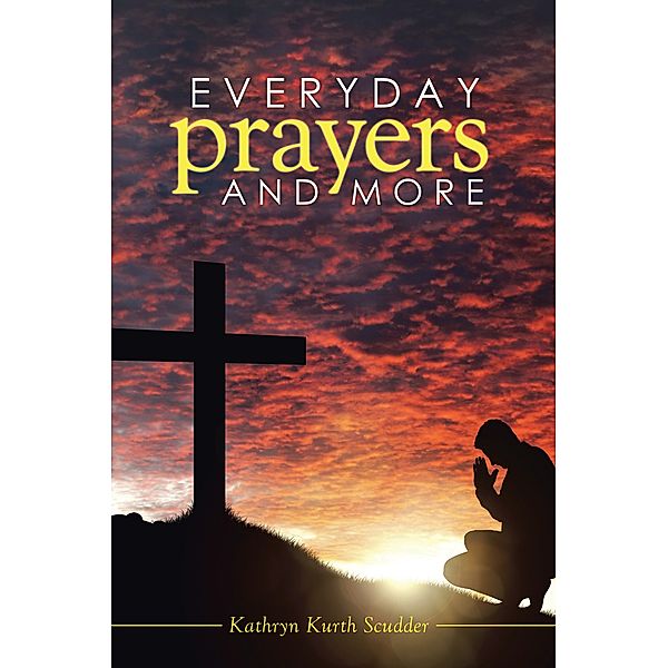 Everyday Prayers and More, Kathryn Kurth Scudder