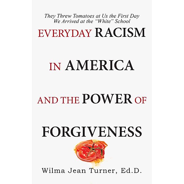 Everyday Racism in America and the Power of Forgiveness, Wilma Jean Turner Ed. D.