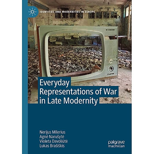 Everyday Representations of War in Late Modernity, Nerijus Milerius, Agn_ Narusyt_, Violeta Davoliut_, Lukas Brasiskis