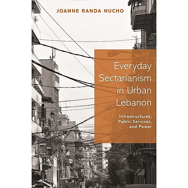 Everyday Sectarianism in Urban Lebanon / Princeton Studies in Culture and Technology Bd.10, Joanne Randa Nucho