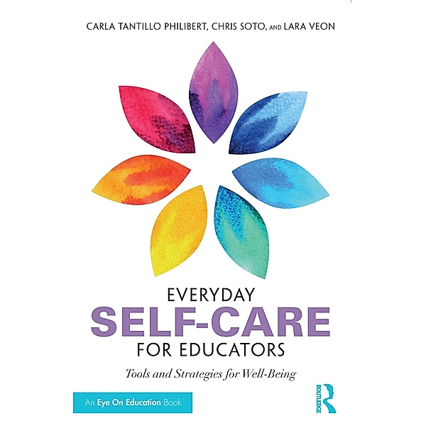 Everyday Self-Care for Educators, Carla Tantillo Philibert, Christopher Soto, Lara Veon
