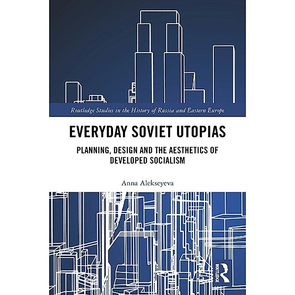 Everyday Soviet Utopias, Anna Alekseyeva