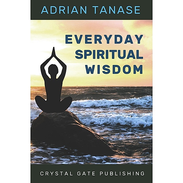 Everyday Spiritual Wisdom / The Golden Path Bd.7, Adrian Tanase