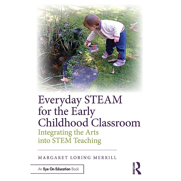 Everyday STEAM for the Early Childhood Classroom, Margaret Loring Merrill