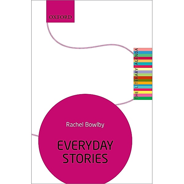Everyday Stories / The Literary Agenda, Rachel Bowlby