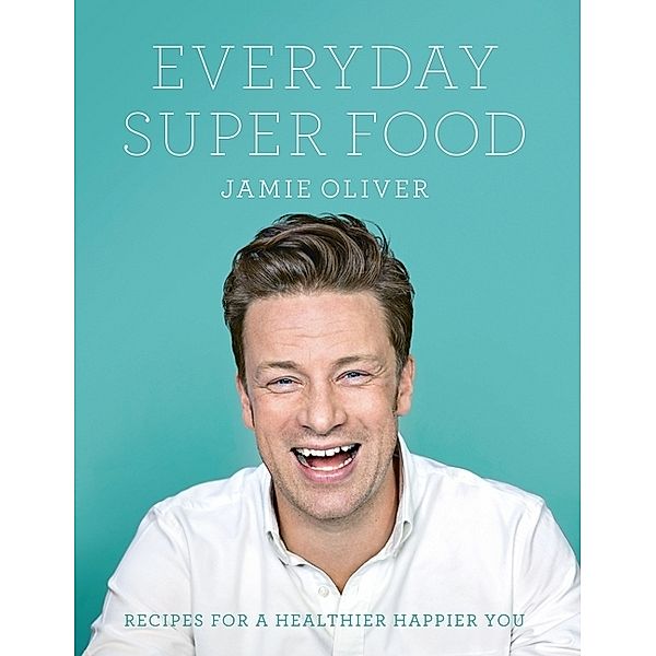 Everyday Super Food, Jamie Oliver