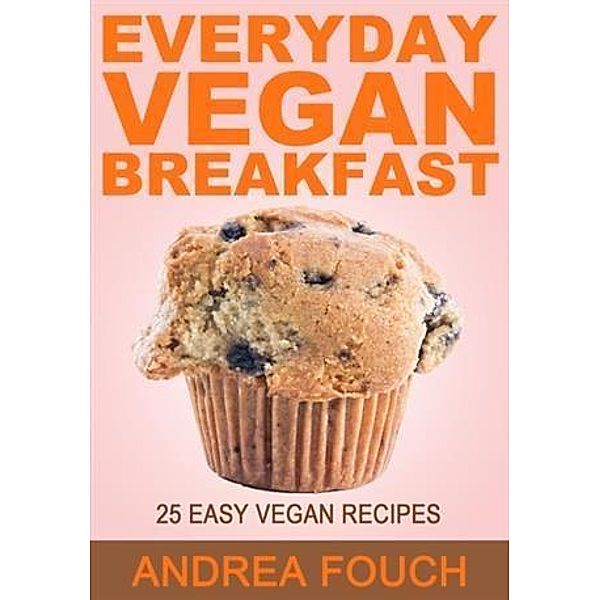 Everyday Vegan Breakfast, Andrea Fouch