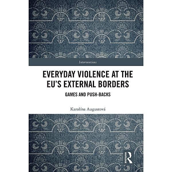 Everyday Violence at the EU's External Borders, Karolina Augustova