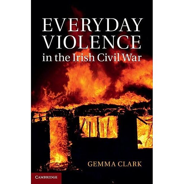Everyday Violence in the Irish Civil War, Gemma Clark