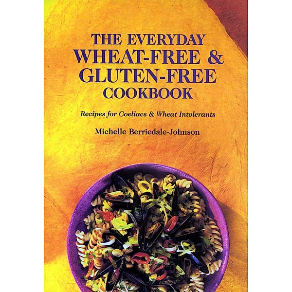 Everyday Wheat-Free and Gluten-Free Cookbook, Michelle Berriedale-Johnson