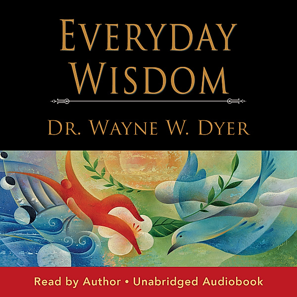 Everyday Wisdom, Dr. Wayne W. Dyer