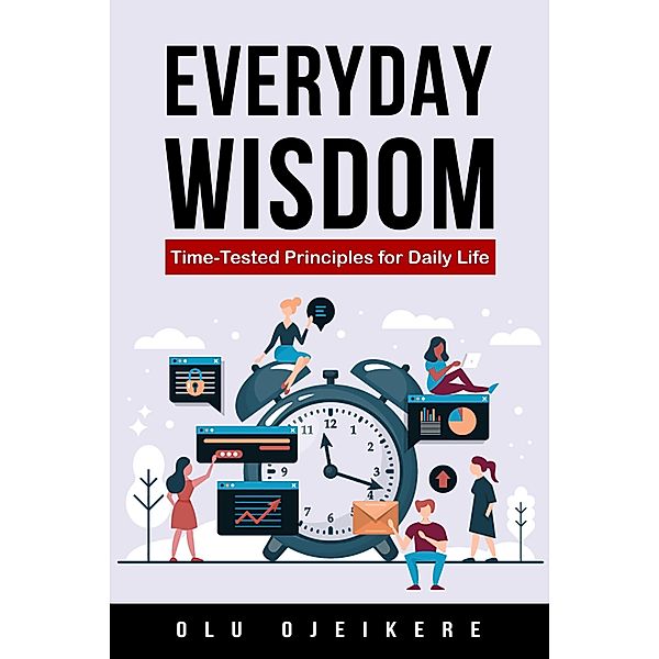 Everyday Wisdom: Time-Tested Principles for Daily Life, Olu Ojeikere