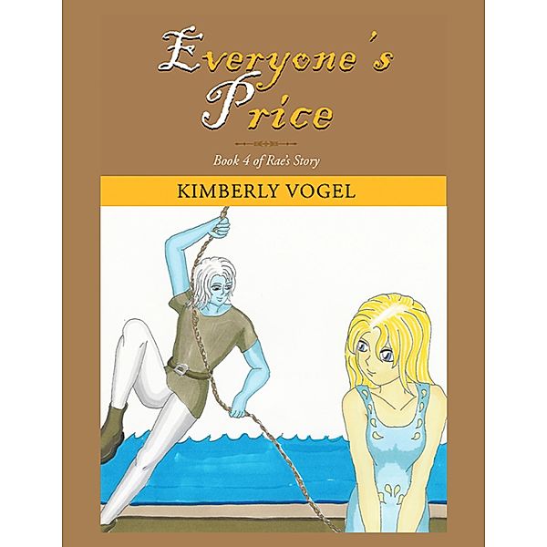 Everyone's Price: Book 4 of Rae's Story, Kimberly Vogel