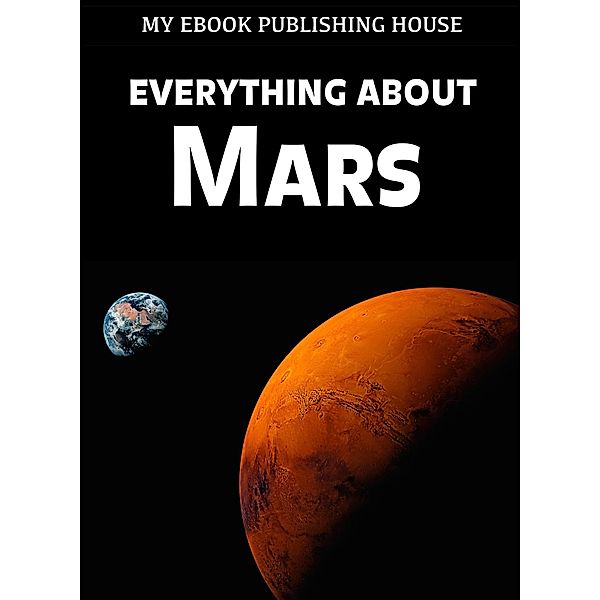 Everything About Mars, My Ebook Publishing House