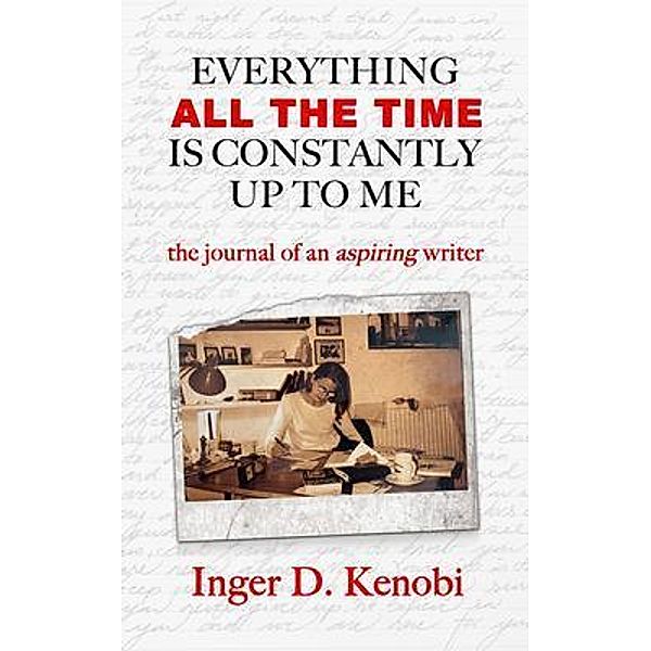 Everything All The Time Is Constantly Up To Me / Lion's Mane Publishing Ltd, Inger Kenobi