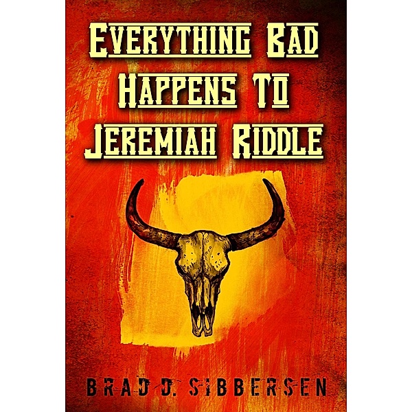 Everything Bad Happens To Jeremiah Riddle, Brad D. Sibbersen