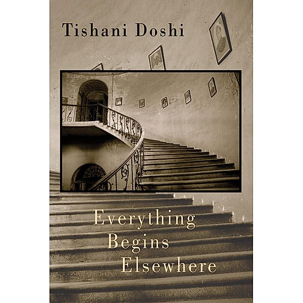 Everything Begins Elsewhere, Tishani Doshi