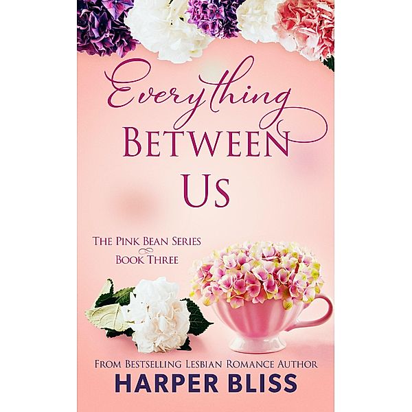 Everything Between Us / Pink Bean Series Bd.3, Harper Bliss