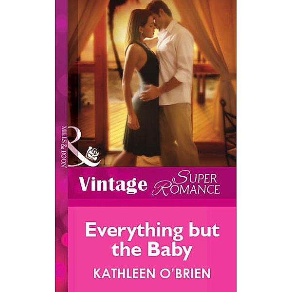 Everything but the Baby (Mills & Boon Vintage Superromance) / Mills & Boon Vintage Superromance, Kathleen O'Brien