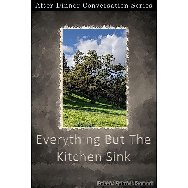Everything But The Kitchen Sink (After Dinner Conversation, #33) / After Dinner Conversation, Debbie Zubrick Romani