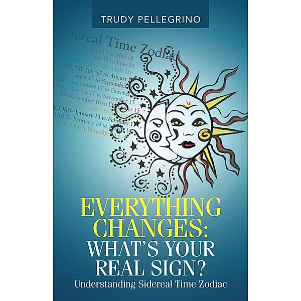 Everything Changes: What's Your Real Sign?, Trudy Pellegrino