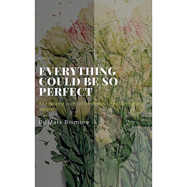 Everything Could Be So Perfect, Mark Binmore