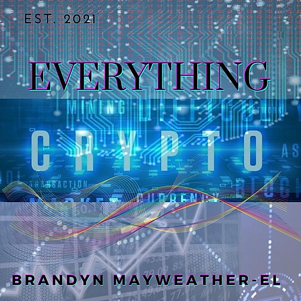 EVERYTHING CRYPTO, Brandyn Mayweather-El