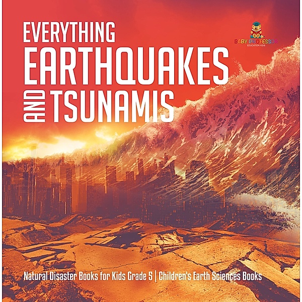 Everything Earthquakes and Tsunamis | Natural Disaster Books for Kids Grade 5 | Children's Earth Sciences Books, Baby