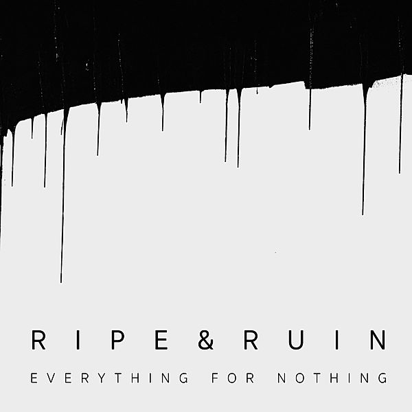 Everything For Nothing (Digisleeve), Ripe & Ruin