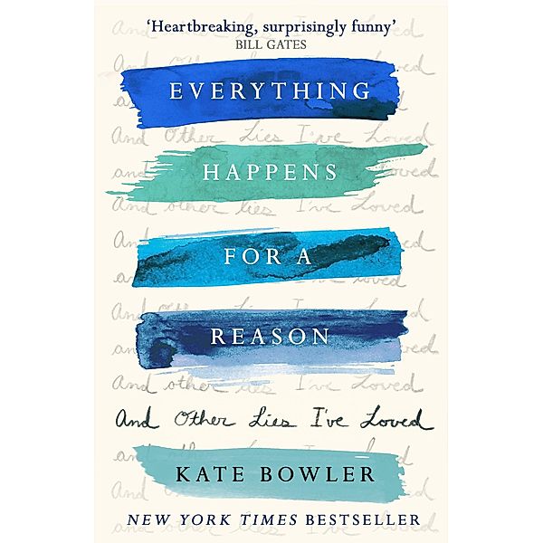 Everything Happens for a Reason and Other Lies I've Loved, Kate Bowler