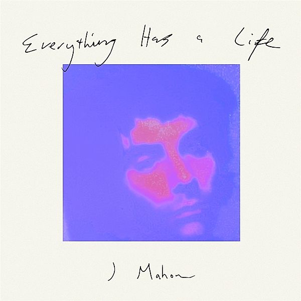EVERYTHING HAS A LIFE, J Mahon