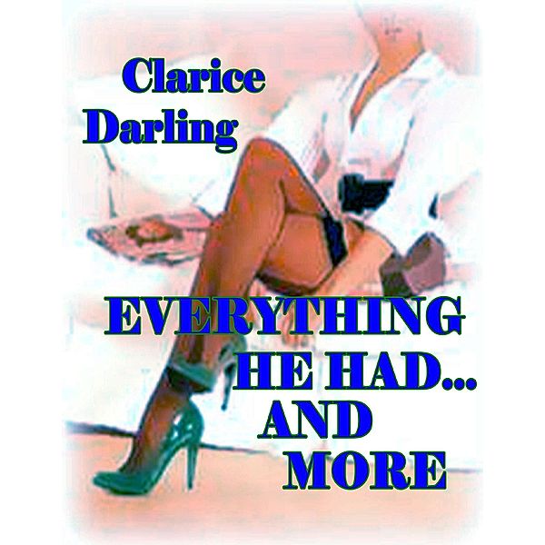 Everything He Had... and More, Clarice Darling