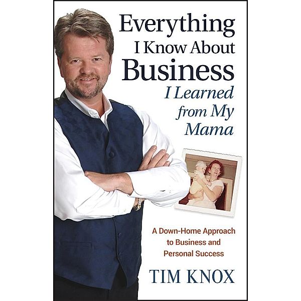 Everything I Know About Business I Learned from my Mama, Tim Knox