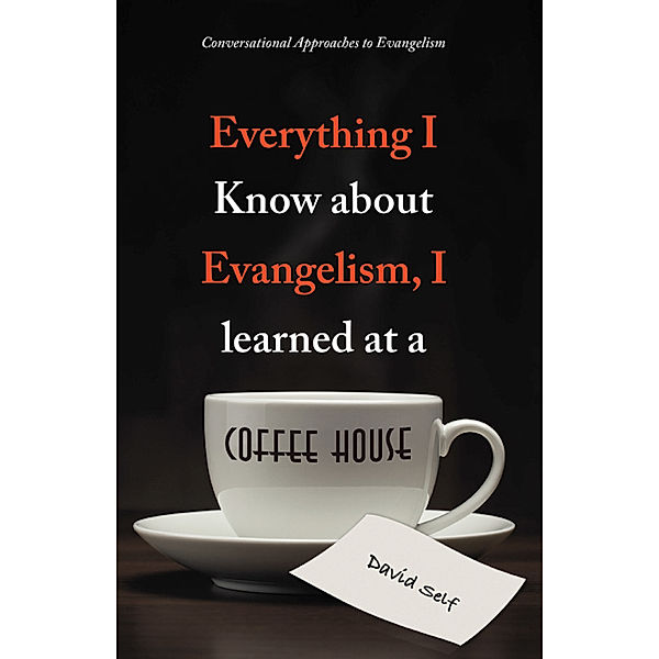 Everything I Know About Evangelism, I Learned at a Coffee House, David Self