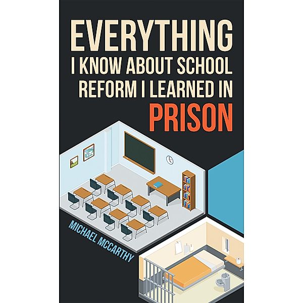 Everything I Know About School Reform I Learned in Prison, Michael McCarthy